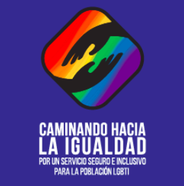 CAMINANDO HACIA LA IGUALDAD POR UN SERVICIO SEGURO E INCLUSIVO PARA LA POBLACIÓN LGBTI