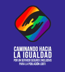 CAMINANDO HACIA LA IGUALDAD POR UN SERVICIO SEGURO E INCLUSIVO PARA LA POBLACIÓN LGBTI